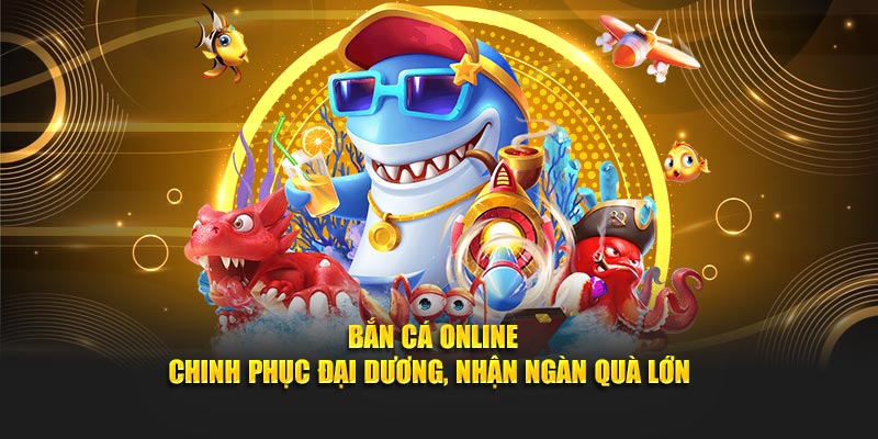 Bắn Cá Online - Chinh Phục Đại Dương, Nhận Ngàn Quà Lớn