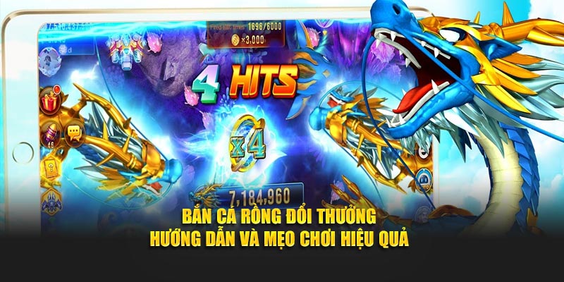 Bắn Cá Rồng Đổi Thưởng - Hướng Dẫn Và Mẹo Chơi Hiệu Quả
