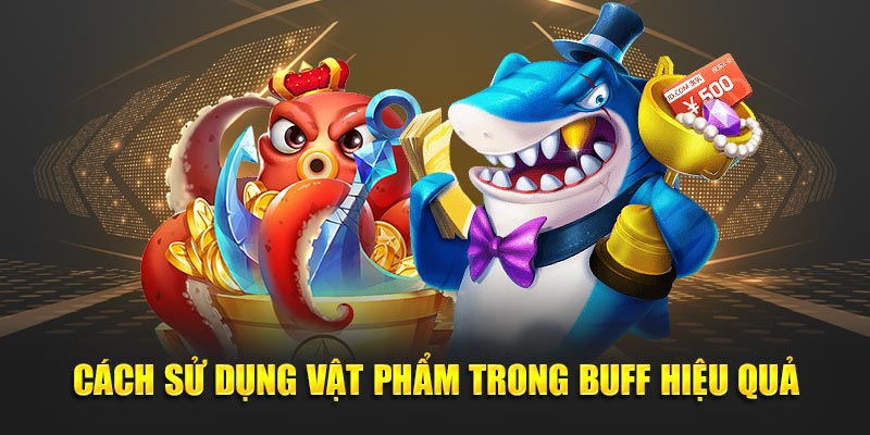 Cách Sử Dụng Vật Phẩm Trong Buff Hiệu Quả
