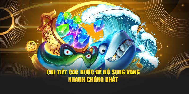 Chi tiết các bước để bổ sung vàng nhanh chóng nhất