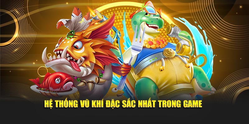 Hệ thống vũ khí đặc sắc nhất trong game