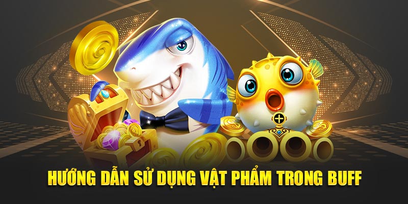 Hướng Dẫn Sử Dụng Vật Phẩm Trong Buff