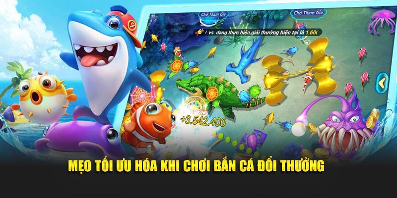 Mẹo tối ưu hóa khi chơi Bắn Cá Đổi Thưởng