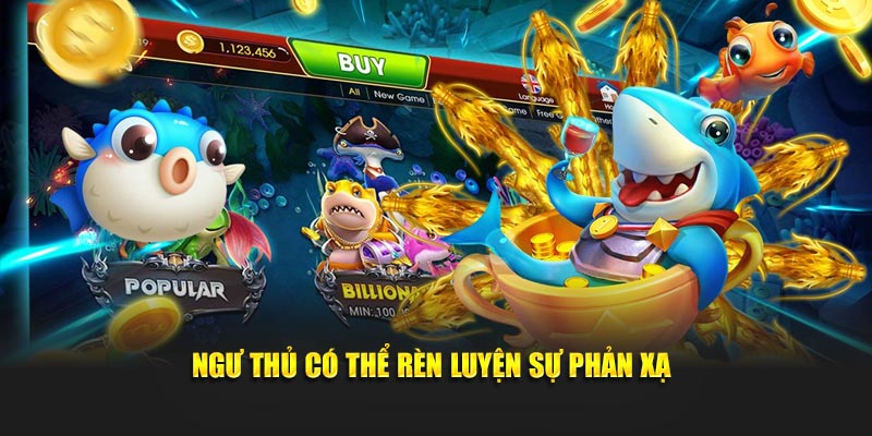 Ngư thủ có thể rèn luyện sự phản xạ