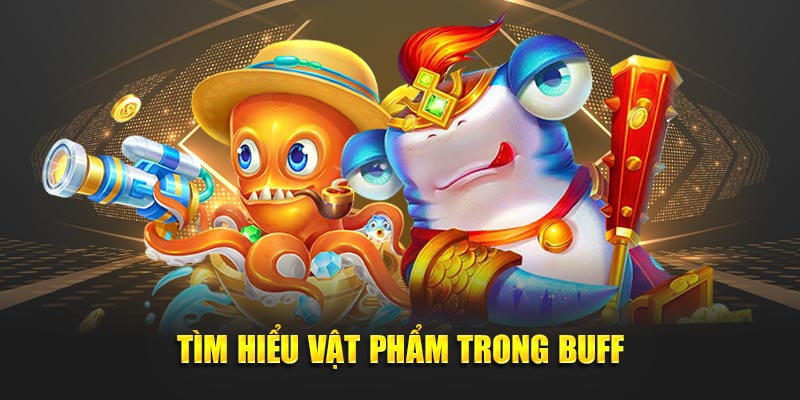Tìm Hiểu Vật Phẩm Trong Buff