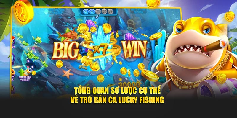 Tổng quan sơ lược cụ thể về trò bắn cá Lucky Fishing