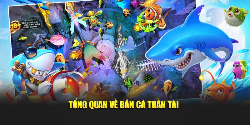 Tổng quan về bắn cá Thần Tài