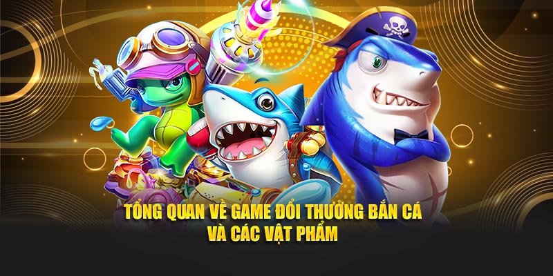 Tổng quan về game BANCADOITHUONG và các vật phẩm