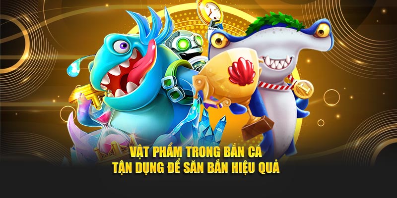 Vật Phẩm Trong Bắn Cá Đổi Thưởng - Tận Dụng Để Săn Bắn Hiệu Quả