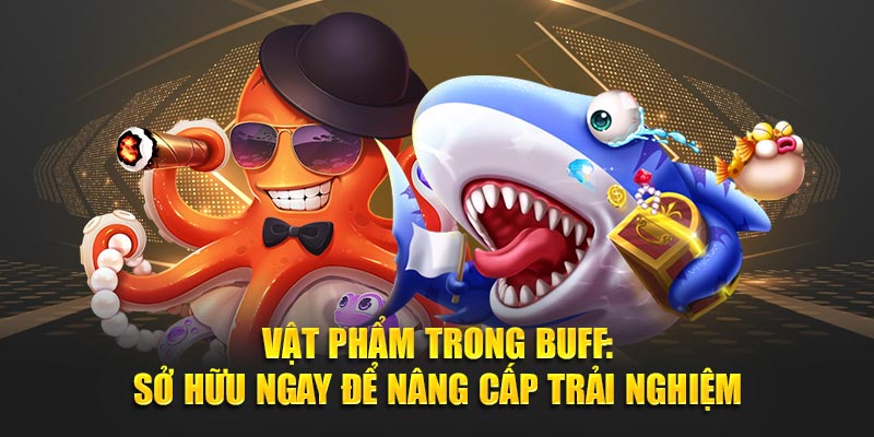 Vật Phẩm Trong Buff: Sở Hữu Ngay Để Nâng Cấp Trải Nghiệm